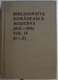 BIBLIOGRAFIA ROMANEASCA MODERNA ( 1831-1918 ) VOLUMUL IV ( R - Z ) , prefata de GABRIEL STREMPEL , 1996 *EDITIE ANASTATICA