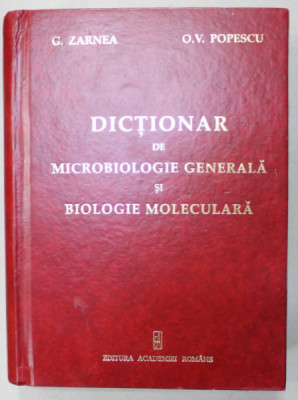 DICTIONAR DE MICROBIOLOGIE GENERALA SI BIOLOGIE MOLECULARA de G. ZARNEA si O.V. POPESCU , 2011 , DEDICATIE * foto