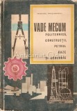 Vade Mecum. Politehnica, Constructii, Petrol Gaze Si Geologie - Dinu Moroianu