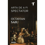 Arta de a fi spectator - Octavian Saiu
