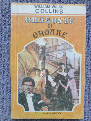 WILLIAM-WILKIE COLLINS - DRAGOSTE SI ONOARE, 1993, 270 pag, stare buna foto