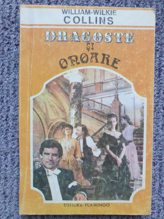 WILLIAM-WILKIE COLLINS - DRAGOSTE SI ONOARE, 1993, 270 pag, stare buna