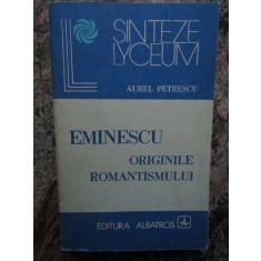 EMINESCU ORIGINILE ROMANTISMULUI-AUREL PETRESCU