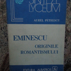 EMINESCU ORIGINILE ROMANTISMULUI-AUREL PETRESCU