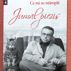 Ce mi se-ntampla. Jurnal piezis. Editura Humanitas, 2012 - Dan C. Mihailescu