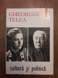 Gheorghe Telea - Cultura si politica