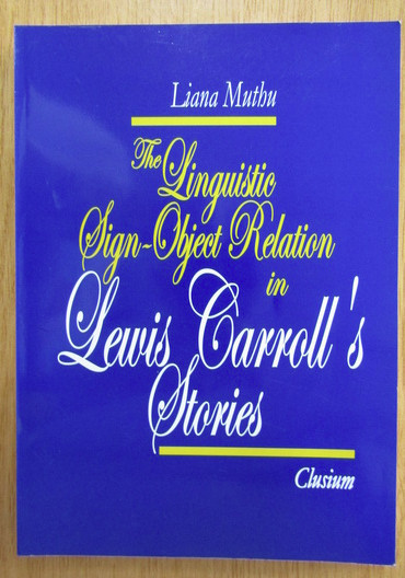 Liana Muthu - The Linguistic Sign-Object Relation in Lewis Carroll&#039;s Stories