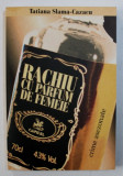 RACHIU CU PARFUM DE FEMEIE- CRIME ASEZONATE de TATIANA SLAMA - CAZACU , 2004