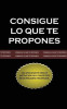 Consigue Lo Que Te Propones (the Go-Getter, Spanish Edition)