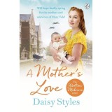 A Mother's Love Daisy Styles carte in englezaLiteratura Contemporana poveste despre mame in timpul celui de Al Doilea Razboi Mondial