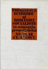 Progresul economic al Romaniei socialiste in conceptia presedintelui Nicolae Ceausescu foto