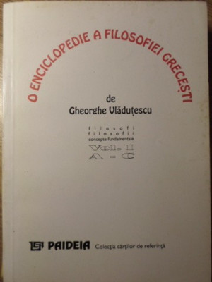 O ENCICLOPEDIE A FILOZOFIEI GRECESTI-GHEORGHE VLADUTESCU foto