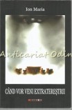 Cand Vor Veni Extraterestrii - Ion Maria - Autograf, Dedicatie - Eikon 2013 - Roman SF