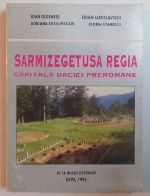 SARMIZEGETUSA REGIA , CAPITALA DACIEI PREROMANE de IOAN GLODARIU ... FLORIN STANESCU , 1996 foto