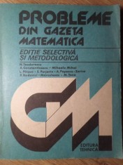 PROBLEME DIN GAZETA MATEMATICA. EDITIE SELECTIVA SI METODOLOGICA-N. TEODORESCU SI COLAB. foto