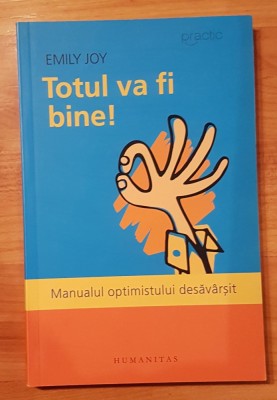 Totul va fi bine! Manualul optimistului desavarsit de Emily Joy foto