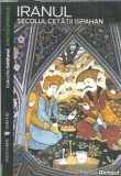 Iranul - Secolul Cetatii Ispahan - Francis Richard