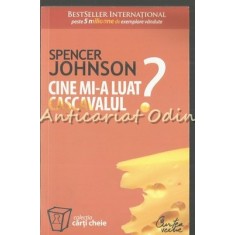 Cine Mi-a Luat Cascavalul? - Spencer Johnson