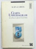 CEARTA UNIVERSALIILOR - DE LA PLATON LA SFARSITUL EVULUI MEDIU de ALAIN de LIBERA , 1998 *MINIMA UZURA