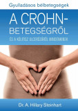 Gyullad&aacute;sos b&eacute;lbetegs&eacute;gek - A Crohn-betegs&eacute;gről &eacute;s a k&oacute;litisz ulcer&oacute;z&aacute;r&oacute;l mindenkinek - Dr. A. Hillary Steinhart