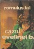 Cazul Evelinei B - Romulus Lal, editura Scrisul Romanesc, 1983, 225 pagini, literatura romana