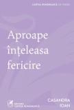 Cumpara ieftin Aproape &icirc;nțeleasa fericire - Casandra Ioan