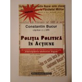 Constantin Bucur - Poliția politică &icirc;n acțiune. Un scandal public din Rom&acirc;nia postdecembristă