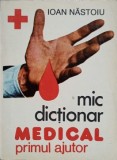 MIC DICTIONAR MEDICAL PRIMUL AJUTOR-IOAN NASTOIU-354701