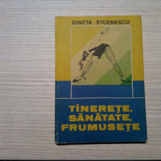 TINERETE, SANATATE, FRUMUSETE - Gineta Stoenescu - Sport Turism, 1990, 182 p.