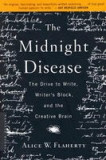The Midnight Disease: The Drive to Write, Writer&#039;s Block, and the Creative Brain