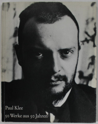 PAUL KLEE , 50 WERKE AUS 50 JAHREN ( 1890-1940) , CATALOG DE EXPOZITIE 13 APRIL bis MAI 1990 foto