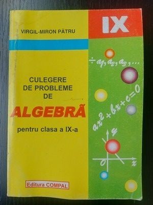 Culegere de probleme de algebra pentru clasa a 9-a - Virgil-Miron Patru foto