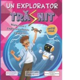 Un explorator trasnit. Jocuri si activitati de invatare integrata pentru matematica si explorarea mediului clasa a II-a