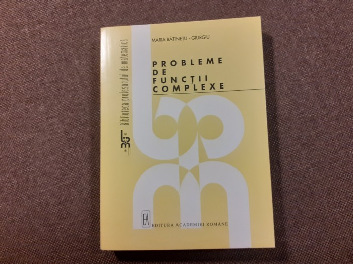 Probleme de functii complexe Maria Batinetu-Giurgiu 10/1