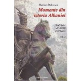 Momente din Istoria Albaniei - Culegere de studii si articole, Volumul I
