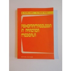 PSIHOFARMACOLOGIA IN PRACTICA MEDICALA de DANIEL COSTA , TUDOR TOMA , 1982