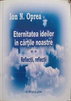 ETERNITATEA IDEILOR IN CARTILE NOASTRE VOL.2 REFLECTII, REFLECTII-ION N. OPREA foto