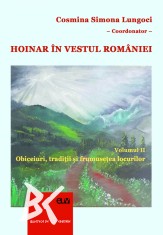 Hoinar in vestul Romaniei, Vol. II: Obiceiuri, traditii si frumusetea locurilor &ndash; Cosmina Simona Lungoci (coord.)