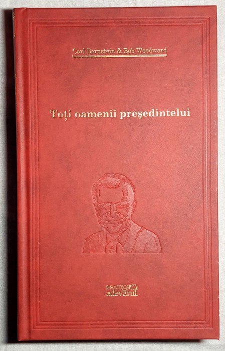 Toti oamenii presedintelui - C. Bernstein si B. Woodward