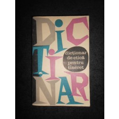 ALEXANDRU BADULESCU - DICTIONAR DE ETICA PENTRU TINERET