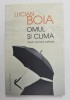 OMUL SI CLIMA de LUCIAN BOIA , TEORII , SCENARII , PSIHOZE , 2017
