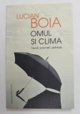 OMUL SI CLIMA de LUCIAN BOIA , TEORII , SCENARII , PSIHOZE , 2017