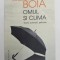 OMUL SI CLIMA de LUCIAN BOIA , TEORII , SCENARII , PSIHOZE , 2017