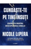 Cunoaste-te pe tine insuti. Exercitii pentru descoperirea sinelui - Nicole LePera