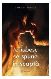 Te iubesc se spune &icirc;n șoaptă - Paperback brosat - Dama de Treflă - Bookzone