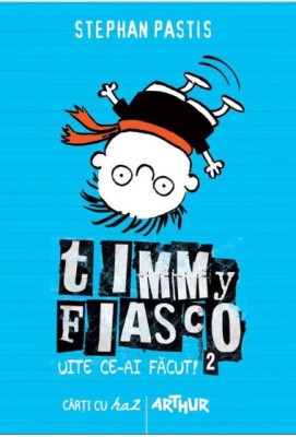Timmy Fiasco 2. Uite ce-ai facut! &amp;ndash; Stephan Pastis foto