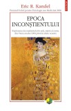 Epoca Inconstientului. Explorarea, Eric R. Kandel - Editura Polirom