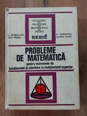 Probleme de matematica- C. Ionescu-Tiu, Liviu Pirsan foto