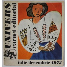 EDITURA UNIVERS , CARNET EDITORIAL , IULIE - DECEMBRIE 1973
