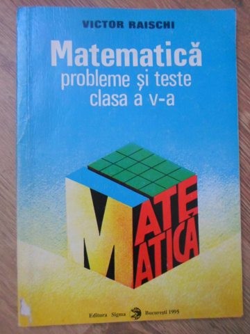 MATEMATICA. PROBLEME SI TESTE CLASA A V-A-VICTOR RAISCHI-220654